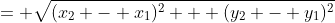 = \sqrt{(x_2 - x_1)^2 + (y_2 - y_1)^2}