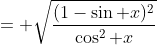 = \sqrt{\frac{(1-\sin x)^2}{\cos^2 x}}