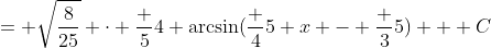 = \sqrt{\frac{8}{25}} \cdot \frac 54 \arcsin(\frac 45 x - \frac 35) + C