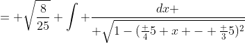 = \sqrt{\frac{8}{25}} \int {dx \over \sqrt{1-(\frac 45 x - \frac 35)^2}}