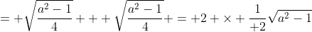 = \sqrt{\frac{a^2-1}{4}} + \sqrt{\frac{a^2-1}{4}} = 2 \times \frac{1}{ 2}\sqrt{a^2-1}