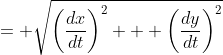 = \sqrt{\left(\frac{dx}{dt}\right)^2 + \left(\frac{dy}{dt}\right)^2}