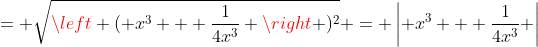 = \sqrt{\left ( x^3 + \frac{1}{4x^3} \right )^2} = \left| x^3 + \frac{1}{4x^3} \right|