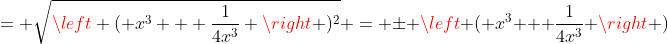 = \sqrt{\left ( x^3 + \frac{1}{4x^3} \right )^2} = \pm \left ( x^3 + \frac{1}{4x^3} \right )