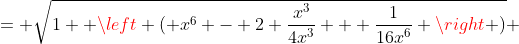 = \sqrt{1+ \left ( x^6 - 2 \frac{x^3}{4x^3} + \frac{1}{16x^6} \right )} 