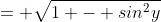 = \sqrt{1 - sin^2y}