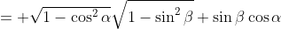 = \sqrt{1-\cos^2{\alpha}}\sqrt{1-\sin^2{\beta}}+\sin{\beta}\cos{\alpha}