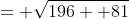 = \sqrt{196+ 81}