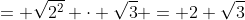 = \sqrt{2^2} \cdot \sqrt{3} = 2 \sqrt{3}