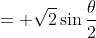 = \sqrt{2}\sin{\frac{\theta}{2}}