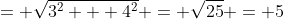 = \sqrt{3^2 + 4^2} = \sqrt{25} = 5
