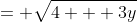 = \sqrt{4 + 3y}