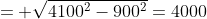 = \sqrt{4100^2-900^2}=4000