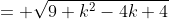 = \sqrt{9+k^2-4k+4}