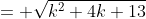 = \sqrt{k^2+4k+13}