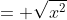 = \sqrt{x^2}