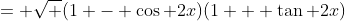 = \sqrt {(1 - \cos 2x)(1 + \tan 2x)}
