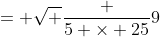 = \sqrt {\frac {5 \times 25}{9}}