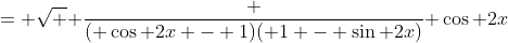 = \sqrt { \frac {( \cos 2x - 1)( 1 - \sin 2x)}{ \cos 2x}}