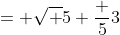 = \sqrt 5 {\frac {5}{3}}