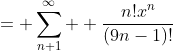 = \sum^{\infty}_{n+1}  \frac{n!x^n}{(9n-1)!}