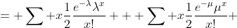 = \sum x\frac{1}{2}\frac{e^{-\lambda}\lambda^x}{x!} + \sum x\frac{1}{2}\frac{e^{-\mu}\mu^x}{x!} 