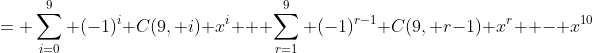 = \sum_{i=0}^9 (-1)^i C(9, i) x^i + \sum_{r=1}^{9} (-1)^{r-1} C(9, r-1) x^r  - x^{10}