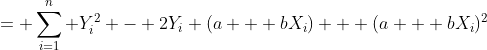 = \sum_{i=1}^{n} Y_i^2 - 2Y_i (a + bX_i) + (a + bX_i)^2