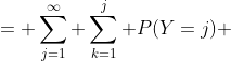 = \sum_{j=1}^\infty \sum_{k=1}^j P(Y=j) 