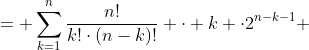 = \sum_{k=1}^{n}\frac{n!}{k!\cdot(n-k)!} \cdot k \cdot2^{n-k-1} 