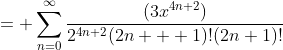 = \sum_{n=0}^{\infty}\dfrac{(3x^{4n+2})}{2^{4n+2}(2n  +1)!(2n+1)!}