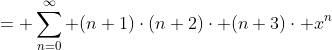 = \sum_{n=0}^{\infty} (n+1)\cdot(n+2)\cdot (n+3)\cdot x^{n}