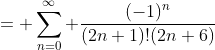 = \sum_{n=0}^{\infty} \frac{(-1)^n}{(2n+1)!(2n+6)}