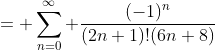 = \sum_{n=0}^{\infty} \frac{(-1)^n}{(2n+1)!(6n+8)}