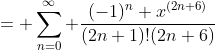 = \sum_{n=0}^{\infty} \frac{(-1)^n x^{(2n+6)}}{(2n+1)!(2n+6)}