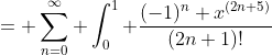= \sum_{n=0}^{\infty} \int_0^1 \frac{(-1)^n x^{(2n+5)}}{(2n+1)!}