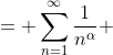 \displaystyle \begin{aligned}\zeta(\alpha) &= \sum_{n=1}^{\infty}\frac{1}{n^{\alpha}}\\ &=\sum_{n=1}^{\infty}\frac{1}{(2n)^{\alpha}}+\sum_  {n=0}^{\infty}\frac{1}{(2n+1)^{\alpha}}\\ &= \frac{\zeta(\alpha)}{2^{\alpha}}+\sum_{n=0}^{\inft  y}\frac{1}{(2n+1)^{\alpha}}\end{aligned}