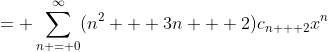 = \sum_{n = 0}^{\infty}(n^2 + 3n + 2)c_{n + 2}x^n
