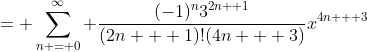 = \sum_{n = 0}^{\infty} \frac{(-1)^n3^{2n+ 1}}{(2n + 1)!(4n + 3)}x^{4n + 3}