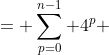 = \sum_{p=0}^{n-1} 4^{p} 