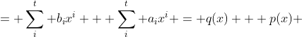 = \sum_i^t b_ix^i + \sum_i^t a_ix^i = q(x) + p(x) 