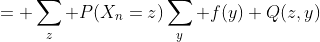 = \sum_z P(X_n=z)\sum_y f(y) Q(z,y)