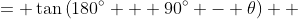 \displaystyle \begin{align*} \tan{\left(270^{\circ} - \theta\right)} &= \tan{\left(180^{\circ} + 90^{\circ} - \theta\right)} \\ &= \tan{\left(90^{\circ} - \theta\right)} \\ &= \frac{\sin{\left(90^{\circ} - \theta\right)}}{\cos{\left(90^{\circ} - \theta\right)}} \\ &= \frac{\cos{\theta}}{\sin{\theta}} \\ &= \cot{\theta} \end{align*}