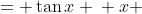 \displaystyle \begin{align*} x &= \tan{x} \\ x &= \frac{\sin{x}}{\cos{x}} \\ x\cos{x} &= \sin{x} \\ x\cos{x} - \sin{x} &= 0 \end{align*}