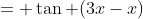 = \tan (3x-x)