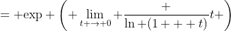 = \text{exp} \left( \lim_{t \to 0} \frac {\ln (1 + t)}t \right)