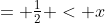 = \tfrac{1}{2} < x