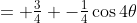 = \tfrac34 -\tfrac14\cos4\theta