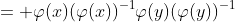 = \varphi(x)(\varphi(x))^{-1}\varphi(y)(\varphi(y))^{-1}