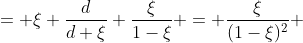 = \xi \frac{d}{d \xi} \frac{\xi}{1-\xi} = \frac{\xi}{(1-\xi)^{2}} 